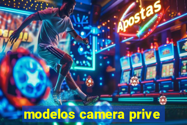 modelos camera prive